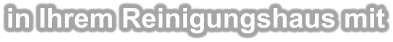 in Ihrem Reinigungshaus mit