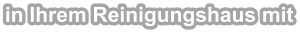 in Ihrem Reinigungshaus mit
