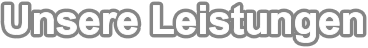 Unsere Leistungen